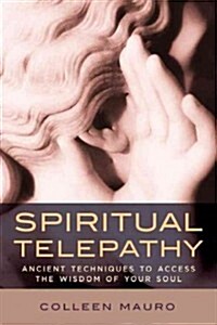 Spiritual Telepathy: Ancient Techniques to Access the Wisdom of Your Soul (Paperback)
