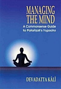 Managing the Mind: A Commonsense Guide to Patanjalis Yogasutra (Paperback)