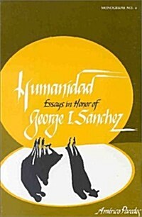 Humanidad: Essays in Memory of George I. Sanchez (Paperback)