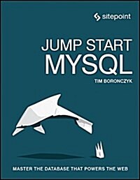 Jump Start MySQL: Master the Database That Powers the Web (Paperback)