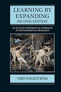 Learning by expanding : an activity-theoretical approach to developmental research 2nd ed