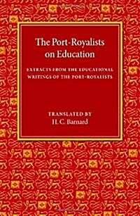 The Port-Royalists on Education : Extracts from the Educational Writings of the Post-Royalists (Paperback)