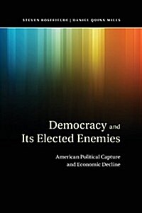 Democracy and its Elected Enemies : American Political Capture and Economic Decline (Paperback)