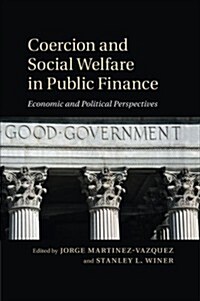 Coercion and Social Welfare in Public Finance : Economic and Political Perspectives (Paperback)