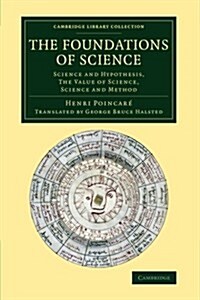 The Foundations of Science : Science and Hypothesis, The Value of Science, Science and Method (Paperback)