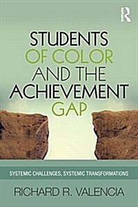 Students of Color and the Achievement Gap : Systemic Challenges, Systemic Transformations (Paperback)