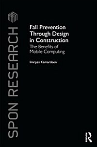 Fall Prevention Through Design in Construction : The Benefits of Mobile Computing (Hardcover)