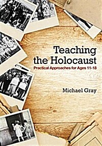 Teaching the Holocaust : Practical approaches for ages 11–18 (Paperback)