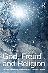 God, Freud and Religion : The Origins of Faith, Fear and Fundamentalism (Paperback)