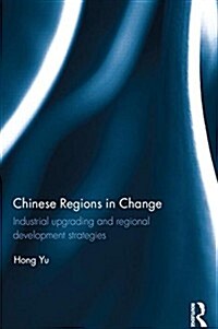 Chinese Regions in Change : Industrial Upgrading and Regional Development Strategies (Hardcover)