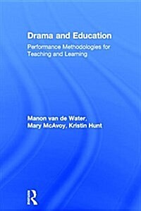 Drama and Education : Performance Methodologies for Teaching and Learning (Hardcover)