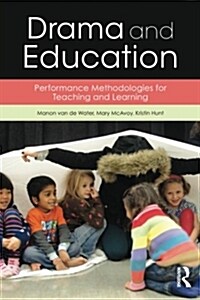 Drama and Education : Performance Methodologies for Teaching and Learning (Paperback)