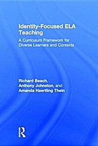Identity-Focused ELA Teaching : A Curriculum Framework for Diverse Learners and Contexts (Hardcover)