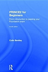 PRINCE2 For Beginners : From Introduction To Passing Your Foundation Exam (Hardcover, 4 New edition)