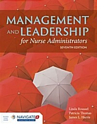 Management and Leadership for Nurse Administrators: Navigate 2 Advantage Access (Paperback, 7, Revised)