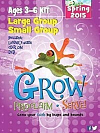 Grow, Proclaim, Serve! Ages 3-6 Kit Spring 2015 (Paperback, BOX, PCK, PA)