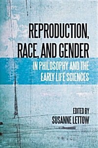 Reproduction, Race, and Gender in Philosophy and the Early Life Sciences (Paperback)