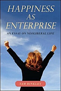 Happiness as Enterprise: An Essay on Neoliberal Life (Paperback)
