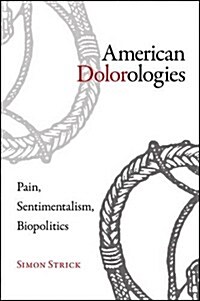 American Dolorologies: Pain, Sentimentalism, Biopolitics (Paperback)