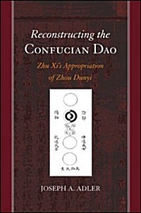 Reconstructing the Confucian DAO: Zhu XIs Appropriation of Zhou Dunyi (Paperback)