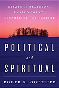 Political and Spiritual: Essays on Religion, Environment, Disability, and Justice (Hardcover)