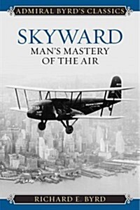 Skyward: Mans Mastery of the Air (Hardcover)