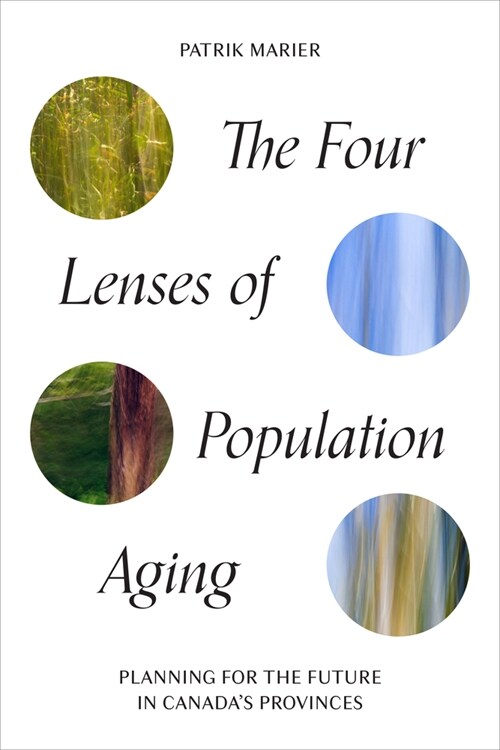 The Four Lenses of Population Aging: Planning for the Future in Canadas Provinces (Paperback)