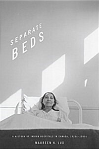 Separate Beds: A History of Indian Hospitals in Canada, 1920s-1980s (Paperback)