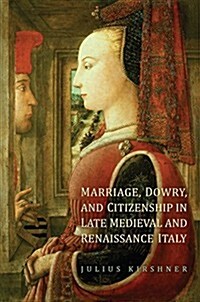 Marriage, Dowry, and Citizenship in Late Medieval and Renaissance Italy (Paperback)