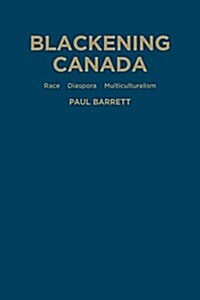 Blackening Canada: Diaspora, Race, Multiculturalism (Hardcover)