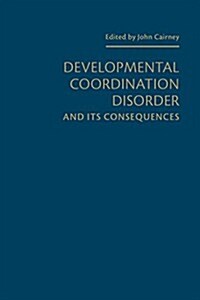 Developmental Coordination Disorder and Its Consequences (Hardcover)