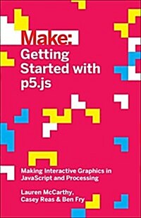 Getting Started with P5.Js: Making Interactive Graphics in JavaScript and Processing (Paperback)