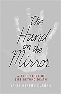 The Hand on the Mirror Lib/E: A True Story of Life Beyond Death (Audio CD)