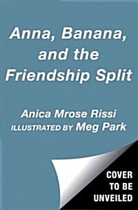 Anna, Banana, and the Friendship Split, 1 (Hardcover)