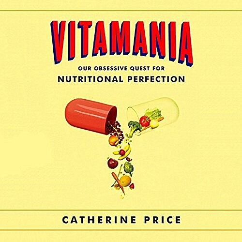 Vitamania: Our Obsessive Quest for Nutritional Perfection (MP3 CD)