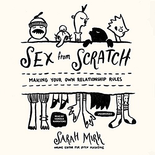 Sex from Scratch Lib/E: Making Your Own Relationship Rules (Audio CD, Library)
