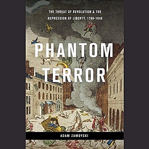 Phantom Terror Lib/E: Political Paranoia and the Creation of the Modern State, 1789-1848 (Audio CD, Library)