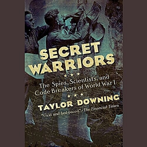 Secret Warriors Lib/E: Key Scientists, Code Breakers, and Propagandists of the Great War (Audio CD, Library)