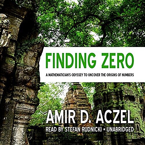 Finding Zero: A Mathematicians Odyssey to Uncover the Origins of Numbers (MP3 CD)
