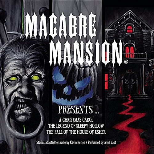 Macabre Mansion Presents ... a Christmas Carol, the Legend of Sleepy Hollow, and the Fall of the House of Usher Lib/E (Audio CD, Adapted)