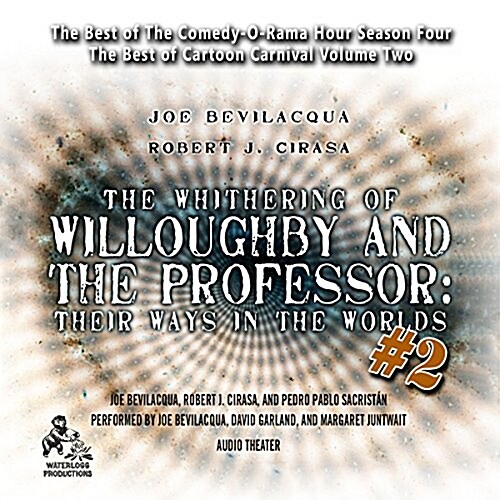 The Whithering of Willoughby and the Professor: Their Ways in the Worlds, Vol. 2: The Best of Comedy-O-Rama Hour Season 4 (MP3 CD, 2, Adapted)