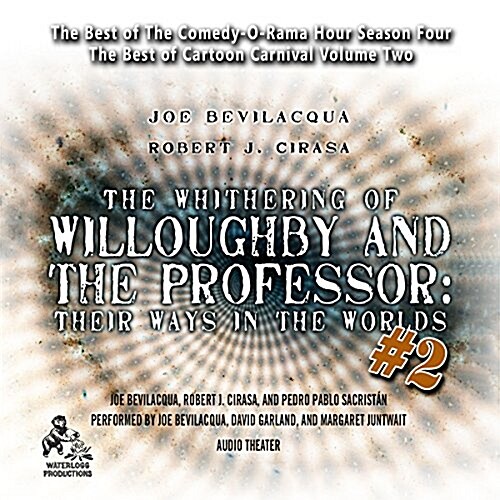 The Whithering of Willoughby and the Professor: Their Ways in the Worlds, Vol. 2: The Best of Comedy-O-Rama Hour Season 4 (Audio CD, 2, Adapted)