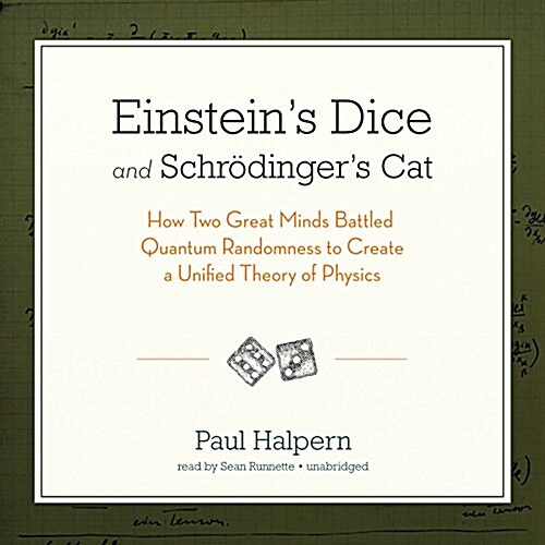 Einsteins Dice and Schrodingers Cat: How Two Great Minds Battled Quantum Randomness to Create a Unified Theory of Physics (MP3 CD)