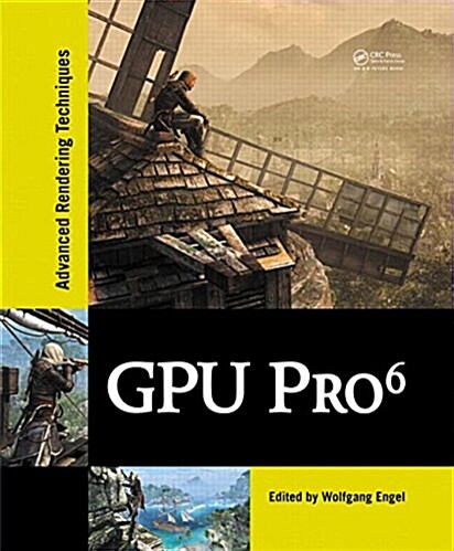 Gpu Pro 6: Advanced Rendering Techniques (Hardcover)