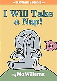 I Will Take a Nap!-An Elephant and Piggie Book (Hardcover)