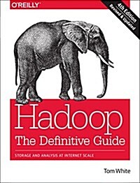 Hadoop: The Definitive Guide: Storage and Analysis at Internet Scale (Paperback, 4)
