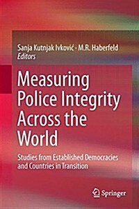 Measuring Police Integrity Across the World: Studies from Established Democracies and Countries in Transition (Hardcover, 2015)