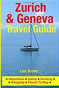Zurich & Geneva Travel Guide: Attractions, Eating, Drinking, Shopping & Places to Stay (Paperback)