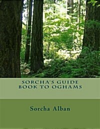 Sorchas Guide Book to Oghams: Guide to Divination with Oghams (Paperback)