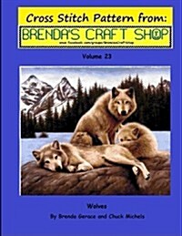 Wolves Cross Stitch Pattern from Brendas Craft Shop - Volume 23: Cross Stitch Patterns from Brendas Craft Shop (Paperback)